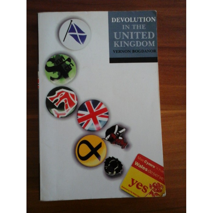 DEVOLUTION  IN THE  UNITED  KINGDOM (DEVOLUȚIA ÎN REGATUL UNIT)  - VERNON  BOGDANOR